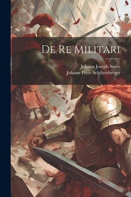 De Re Militari by Schiltenberger, Johann Peter