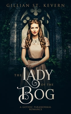 The Lady of the Bog: A Gothic Paranormal Romance by St Kevern, Gillian