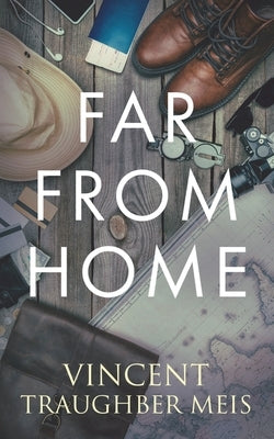 Far from Home by Meis, Vincent Traughber