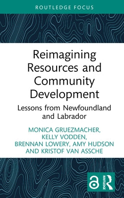 Reimagining Resources and Community Development: Lessons from Newfoundland and Labrador by Gruezmacher, Monica