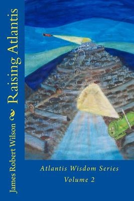 Raising Atlantis by Wilson, James Robert