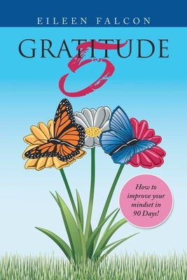 Gratitude 5: How to Improve Your Mindset in 90 Days! by Falcon, Eileen