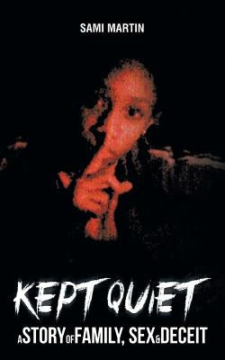 Kept Quiet: A Story of Family, Sex & Deceit by Martin, Sami