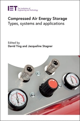 Compressed Air Energy Storage: Types, Systems and Applications by Ting, David S-K
