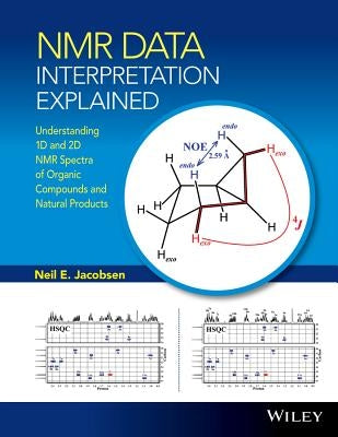 NMR Data Interpretation Explained: Understanding 1d and 2D NMR Spectra of Organic Compounds and Natural Products by Jacobsen, Neil E.