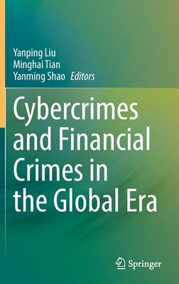 Cybercrimes and Financial Crimes in the Global Era by Liu, Yanping