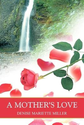 A Mother's Love by Miller, Denise Mariette