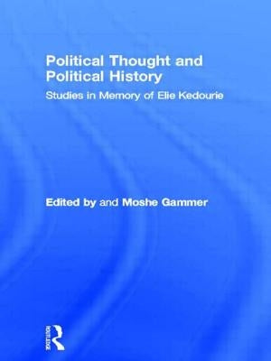 Political Thought and Political History: Studies in Memory of Elie Kedourie by Gammer, Moshe