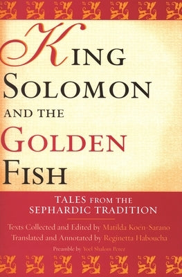 King Solomon and the Golden Fish: Tales from the Sephardic Tradition by Koén-Sarano, Matilda