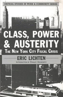 Class, Power and Austerity: The New York City Fiscal Crisis by Lichten, Eric