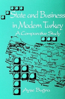 State and Business in Modern Turkey: A Comparative Study by Buğra, Ayşe