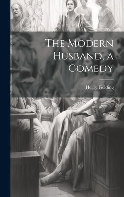 The Modern Husband, a Comedy by Fielding, Henry