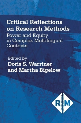 Critical Reflections on Research Methods: Power and Equity in Complex Multilingual Contexts by Warriner, Doris S.