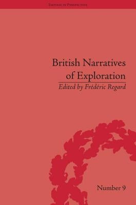 British Narratives of Exploration: Case Studies on the Self and Other by Regard, Frédéric
