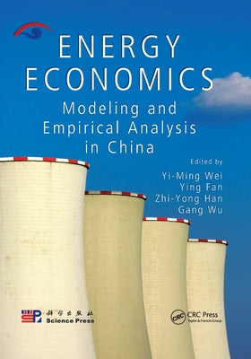 Energy Economics: Modeling and Empirical Analysis in China by Wei, Yi-Ming
