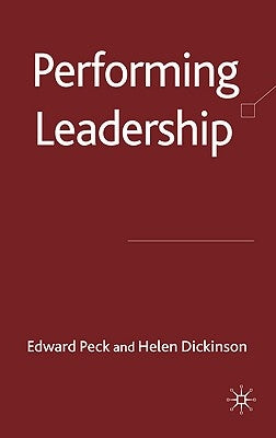 Performing Leadership by Peck, E.