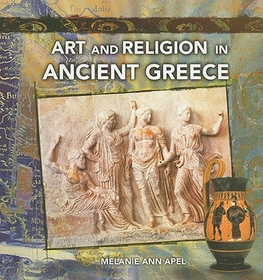 Art and Religion in Ancient Greece by Apel, Melanie Ann