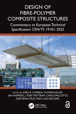Design of Fibre-Polymer Composite Structures: Commentary to European Technical Specification CEN/TS 19101: 2022 by Correia, João R.