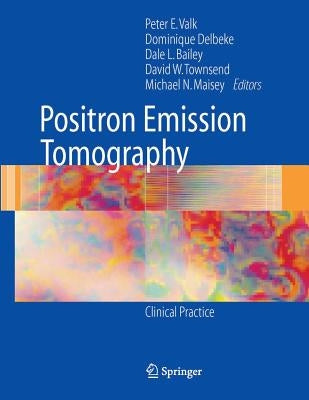 Positron Emission Tomography: Clinical Practice by Valk, Peter E.