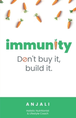 Immunity: Don't Buy It, Build It by Anjali