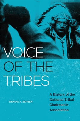 Voice of the Tribes: A History of the National Tribal Chairmen's Association Volume 20 by Britten, Thomas a.