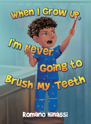 When I Grow Up, I'm Never Going to Brush My Teeth by Ninassi, Romano
