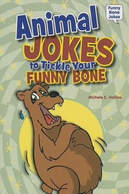 Animal Jokes to Tickle Your Funny Bone by Hollow, Michele C.