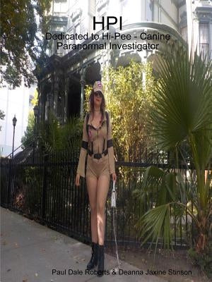 Hpi: Dedicated to Hi-Pee - Canine Paranormal Investigator by Roberts &. Deanna Jaxine Stinson, Paul D