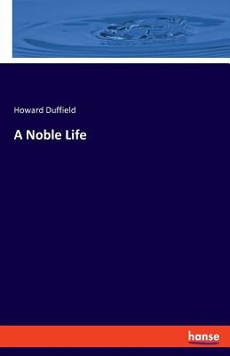 A Noble Life by Duffield, Howard