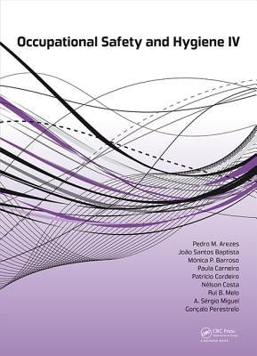 Occupational Safety and Hygiene IV by Arezes, Pedro M.