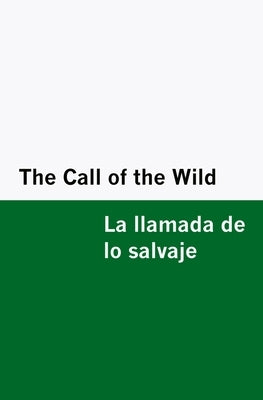 The Call of the Wild / la Llamada de lo Salvaje [Bilingual Edition] - English & Spanish by London, Jack