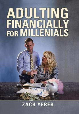 Adulting Financially for Millenials by Yereb, Zach