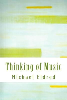 Thinking of Music: An approach along a parallel path by Eldred, Michael