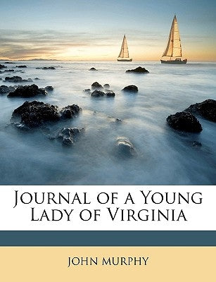 Journal of a Young Lady of Virginia by Murphy, John