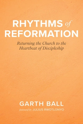 Rhythms of Reformation by Ball, Garth