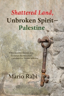 Shattered Land, Unbroken Spirit-Palestine by Rabi, Mario