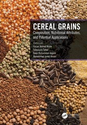 Cereal Grains: Composition, Nutritional Attributes, and Potential Applications by Nayik, Gulzar Ahmad