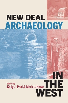 New Deal Archaeology in the West by Pool, Kelly J.