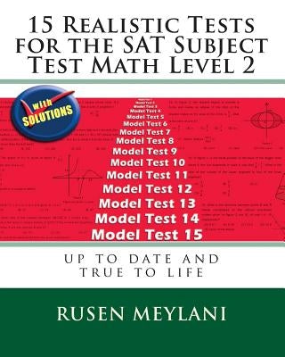 15 Realistic Tests for the SAT Subject Test Math Level 2 by Meylani, Rusen