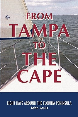 From Tampa to the Cape: Eight Days Around the Florida Peninsula by Louis, John