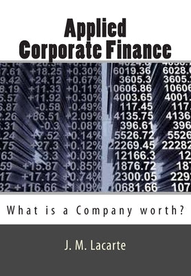 Applied Corporate Finance: What is a Company worth? by Lacarte, J. M.