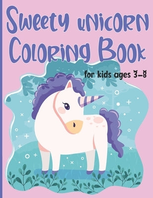 Sweety unicorn Coloring Book for kids ages 3-8: fun Activity Book, Great Gift birthday Children's Activity Books, Fantastic coloring with cute designs by Kinzo Coloringdesign