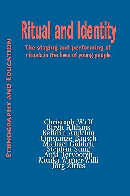 Ritual and Identity: The Staging and Performing of Rituals in the Lives of Young People by Aithans, Birgit