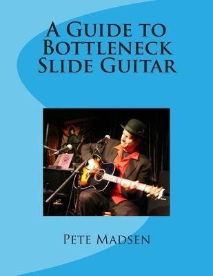 A Guide to Bottleneck Slide Guitar by Madsen, Peter C.
