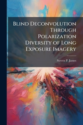 Blind Deconvolution Through Polarization Diversity of Long Exposure Imagery by James, Steven P.