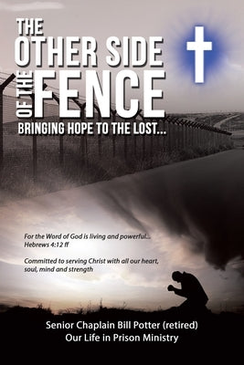 The Other Side of the Fence: Bringing Hope to the Lost... by Potter, Senior Chaplain Bill