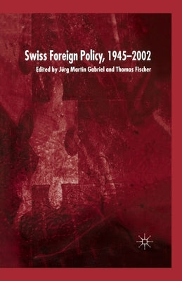 Swiss Foreign Policy, 1945-2002 by Gabriel, J.