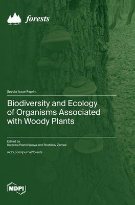 Biodiversity and Ecology of Organisms Associated with Woody Plants by Pastirčáková, Katarína