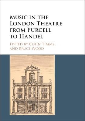 Music in the London Theatre from Purcell to Handel by Timms, Colin