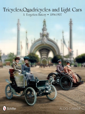 Tricycles, Quadricycles and Light Cars 1894-1907: A Forgotten History by Carrer, Aldo